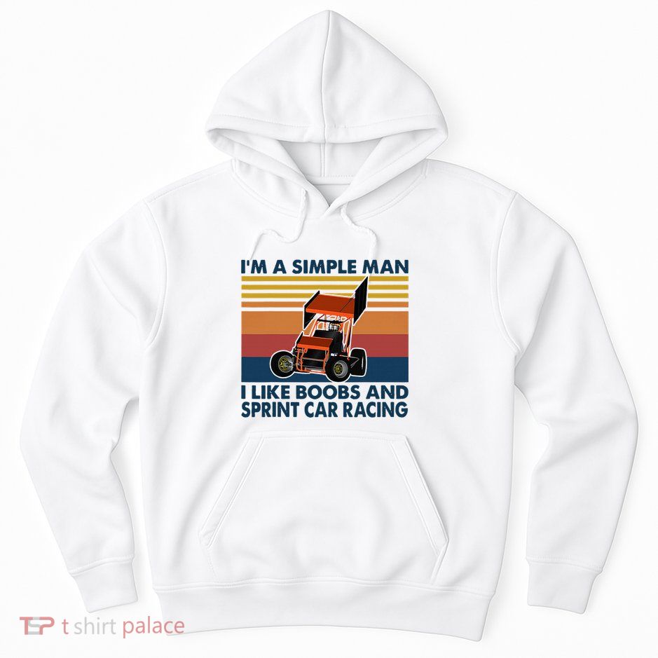 IM A Simple Man I Like Boobs And Sprint Car Racing Hoodie