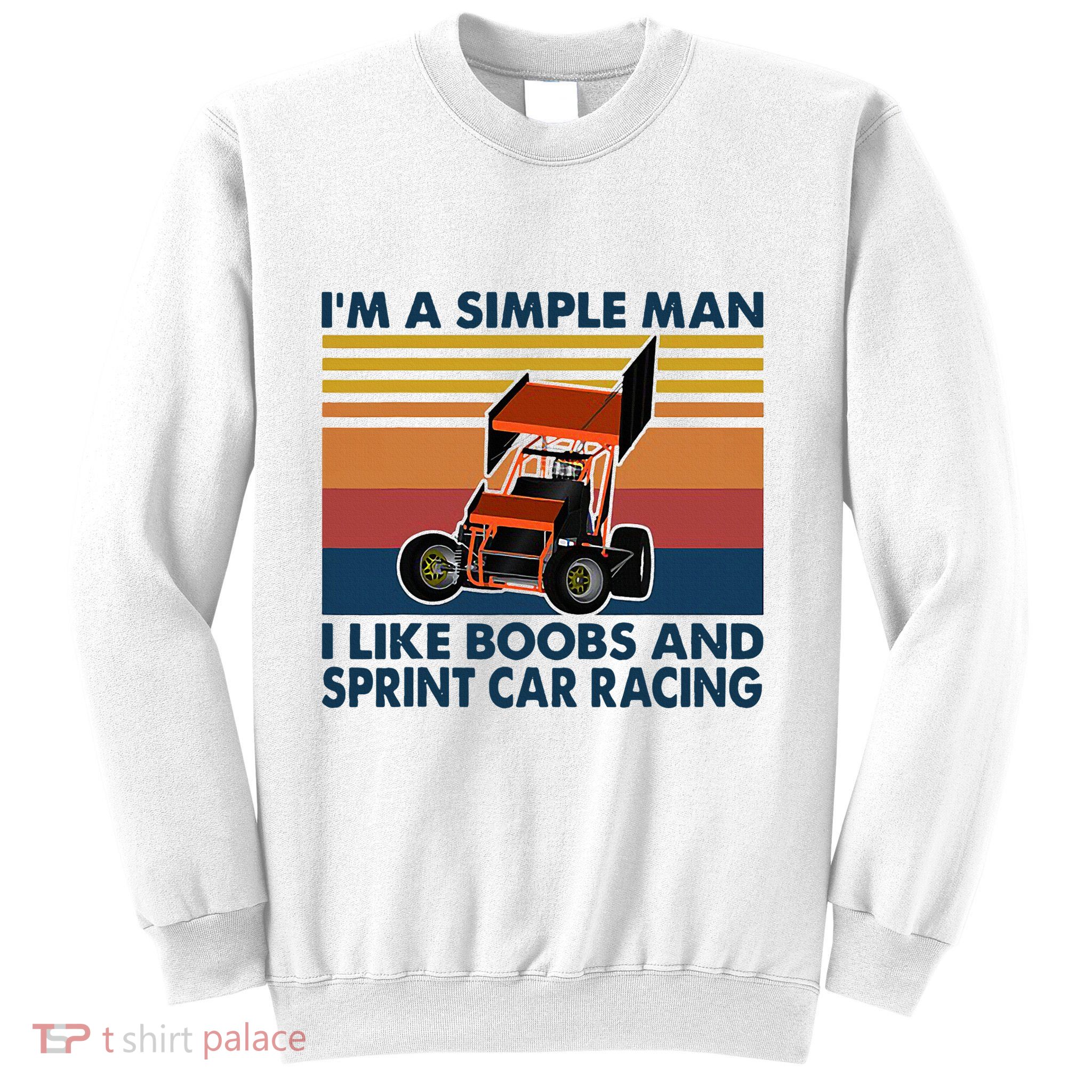 IM A Simple Man I Like Boobs And Sprint Car Racing Sweatshirt