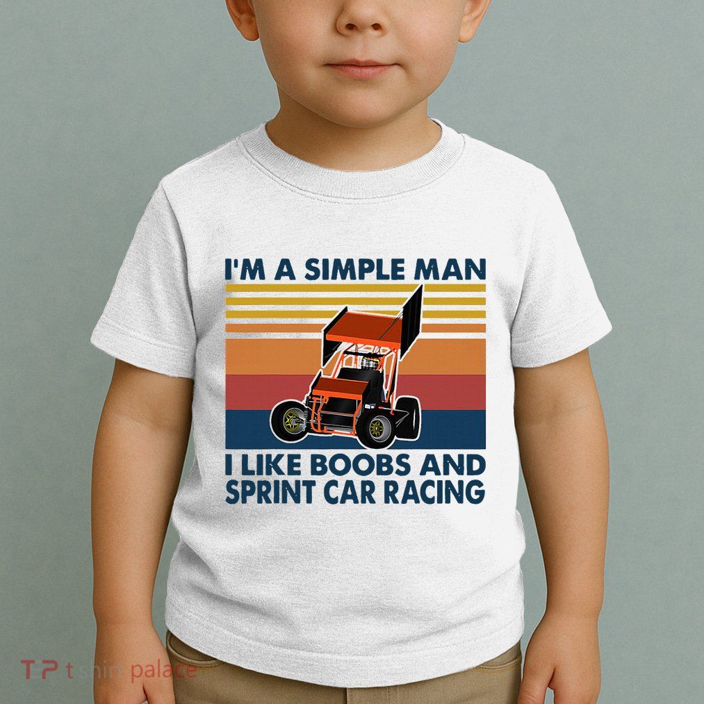 IM A Simple Man I Like Boobs And Sprint Car Racing Toddler T-Shirt