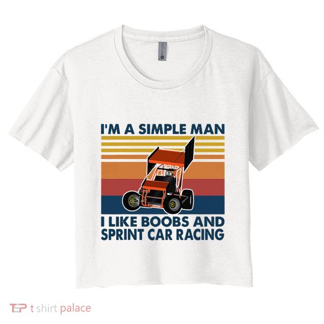 IM A Simple Man I Like Boobs And Sprint Car Racing Crop Top