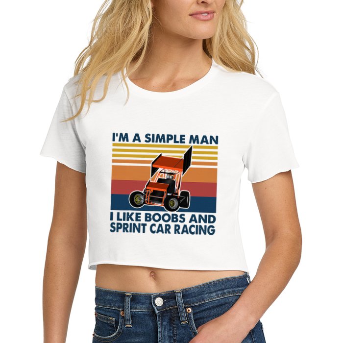IM A Simple Man I Like Boobs And Sprint Car Racing Women's Crop Top Tee