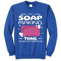 It's A Soap Making Thing Soap Maker Cute Soap Maker Meaningful Gift Sweatshirt