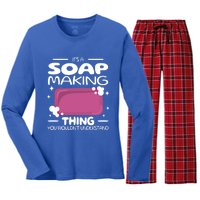 It's A Soap Making Thing Soap Maker Cute Soap Maker Meaningful Gift Women's Long Sleeve Flannel Pajama Set 