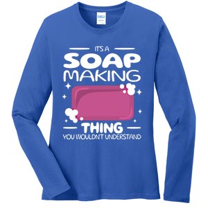 It's A Soap Making Thing Soap Maker Cute Soap Maker Meaningful Gift Ladies Long Sleeve Shirt