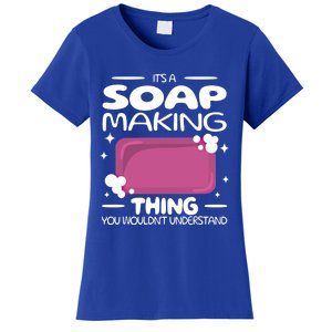 It's A Soap Making Thing Soap Maker Cute Soap Maker Meaningful Gift Women's T-Shirt