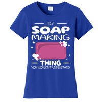 It's A Soap Making Thing Soap Maker Cute Soap Maker Meaningful Gift Women's T-Shirt