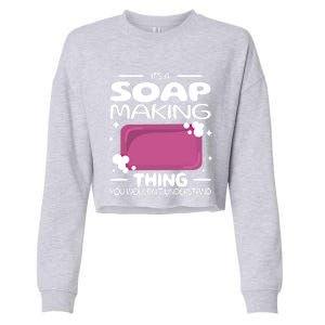 It's A Soap Making Thing Soap Maker Cute Soap Maker Meaningful Gift Cropped Pullover Crew