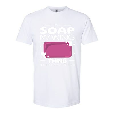 It's A Soap Making Thing Soap Maker Cute Soap Maker Meaningful Gift Softstyle® CVC T-Shirt