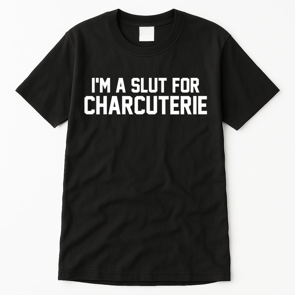 I’m A Slut For Charcuterie Tall T-Shirt