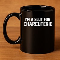 I’m A Slut For Charcuterie 11oz C Handle Ceramic Mug