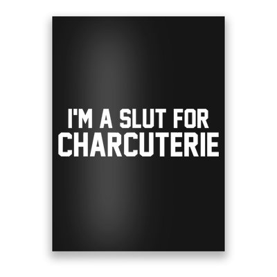I’m A Slut For Charcuterie Poster