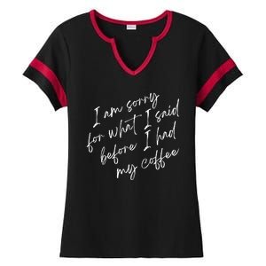 I Am Sorry For What I Said Before I Had My Coffee Funny Ladies Halftime Notch Neck Tee