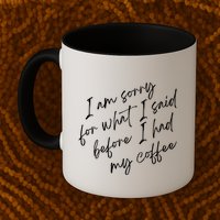 I Am Sorry For What I Said Before I Had My Coffee Funny Mug