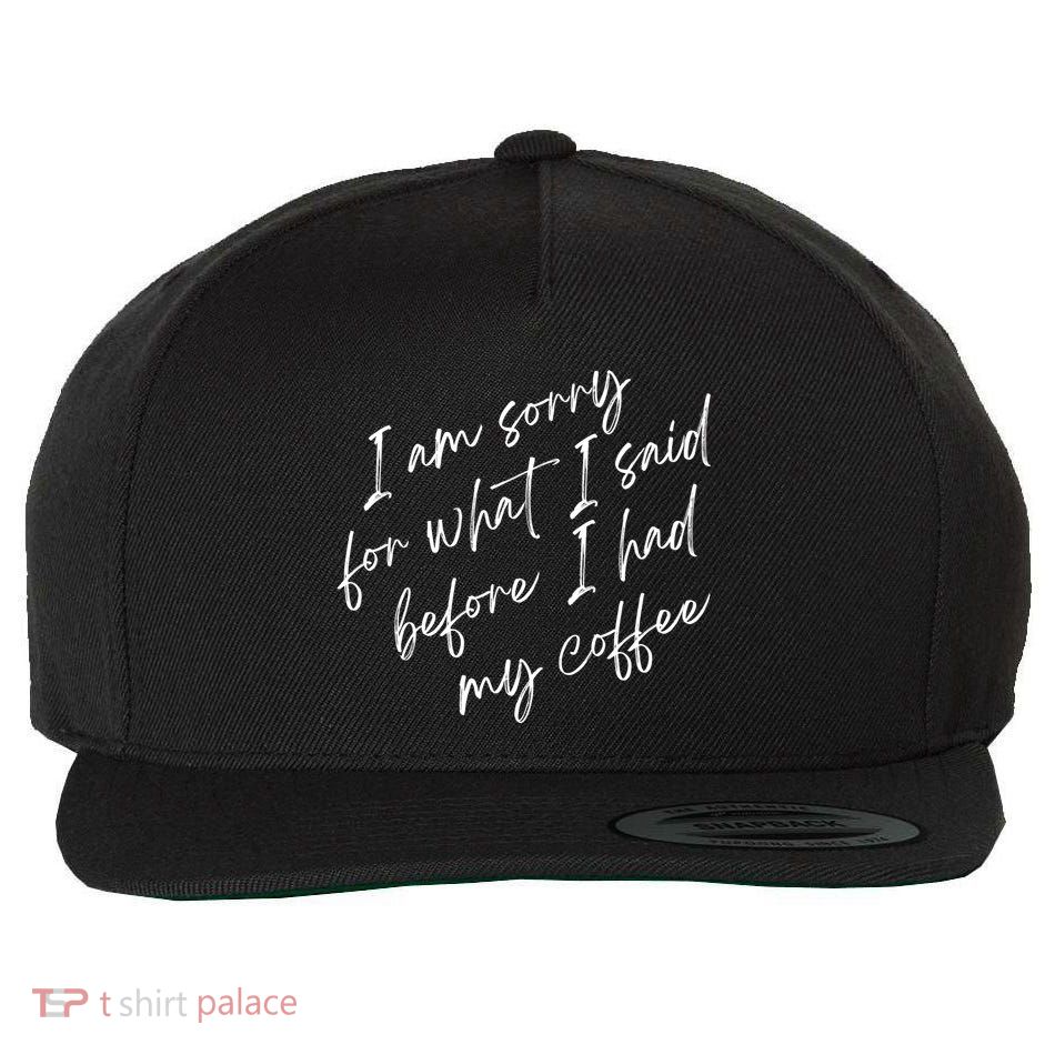 I Am Sorry For What I Said Before I Had My Coffee Funny Wool Snapback Cap