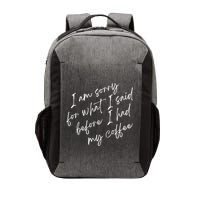 I Am Sorry For What I Said Before I Had My Coffee Funny Vector Backpack