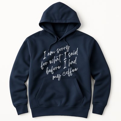 I Am Sorry For What I Said Before I Had My Coffee Funny Hoodie