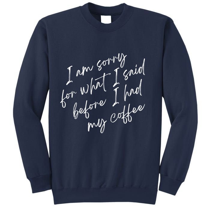 I Am Sorry For What I Said Before I Had My Coffee Funny Sweatshirt