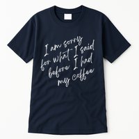I Am Sorry For What I Said Before I Had My Coffee Funny Tall T-Shirt