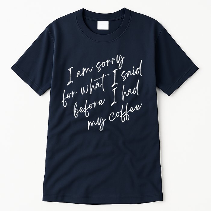 I Am Sorry For What I Said Before I Had My Coffee Funny Tall T-Shirt