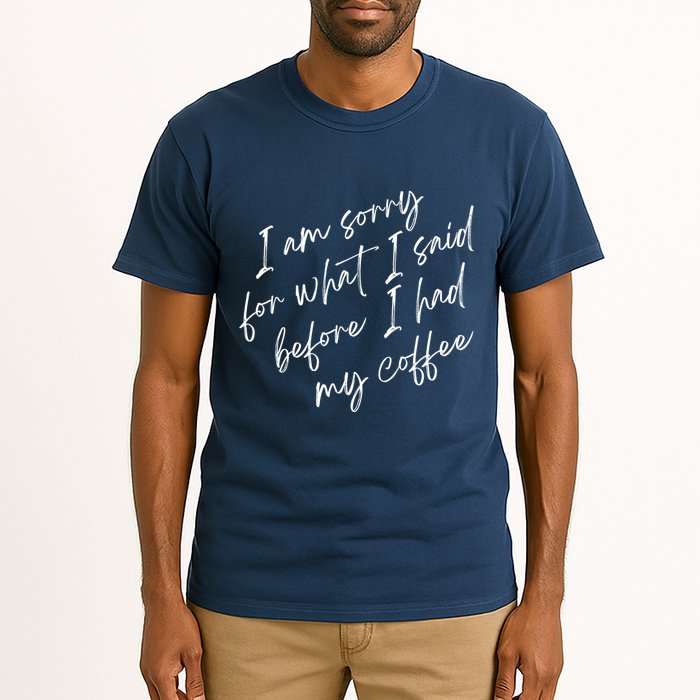 I Am Sorry For What I Said Before I Had My Coffee Funny Tall T-Shirt