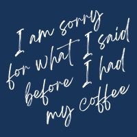 I Am Sorry For What I Said Before I Had My Coffee Funny Sustainable Bucket Hat