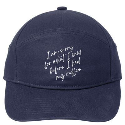 I Am Sorry For What I Said Before I Had My Coffee Funny 7-Panel Snapback Hat