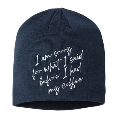 I Am Sorry For What I Said Before I Had My Coffee Funny Sustainable Beanie