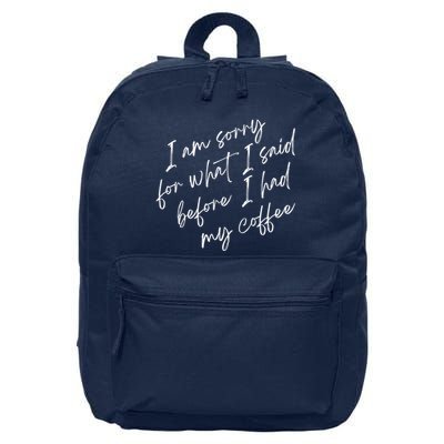 I Am Sorry For What I Said Before I Had My Coffee Funny 16 in Basic Backpack