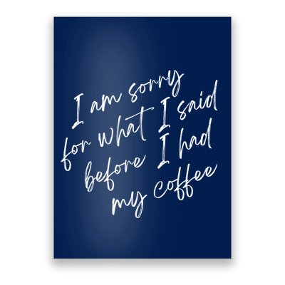 I Am Sorry For What I Said Before I Had My Coffee Funny Poster
