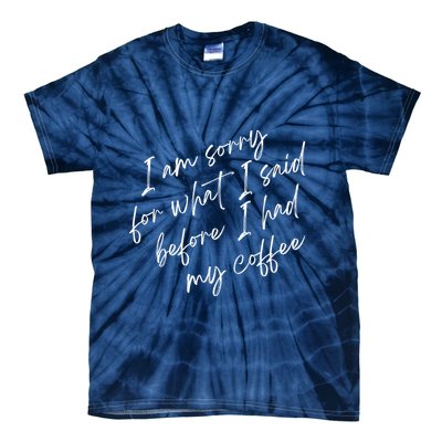 I Am Sorry For What I Said Before I Had My Coffee Funny Tie-Dye T-Shirt