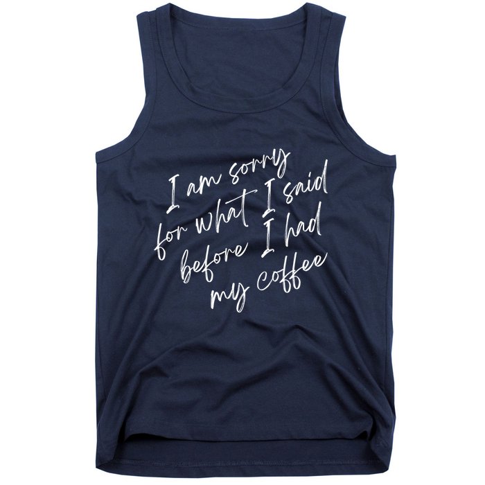 I Am Sorry For What I Said Before I Had My Coffee Funny Tank Top