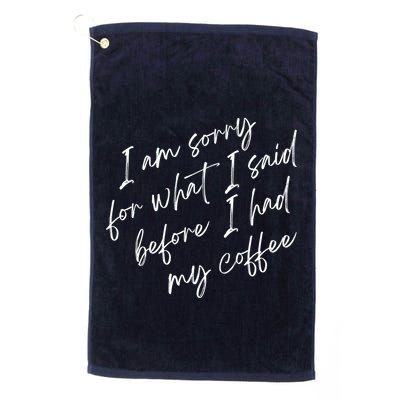 I Am Sorry For What I Said Before I Had My Coffee Funny Golf Towel