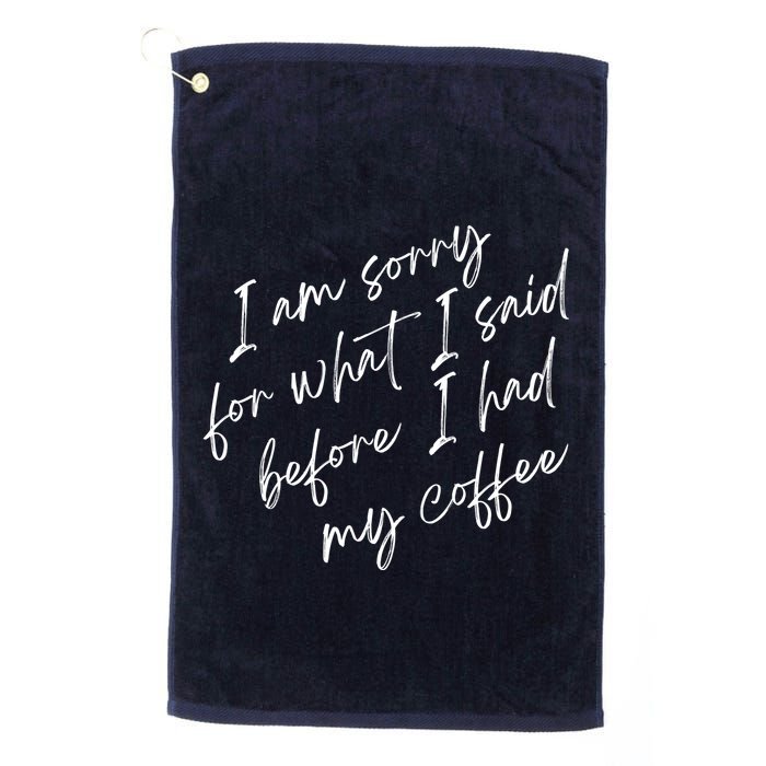 I Am Sorry For What I Said Before I Had My Coffee Funny Golf Towel