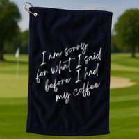 I Am Sorry For What I Said Before I Had My Coffee Funny Golf Towel