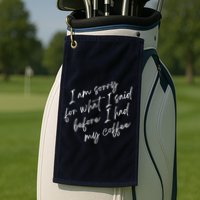 I Am Sorry For What I Said Before I Had My Coffee Funny Golf Towel