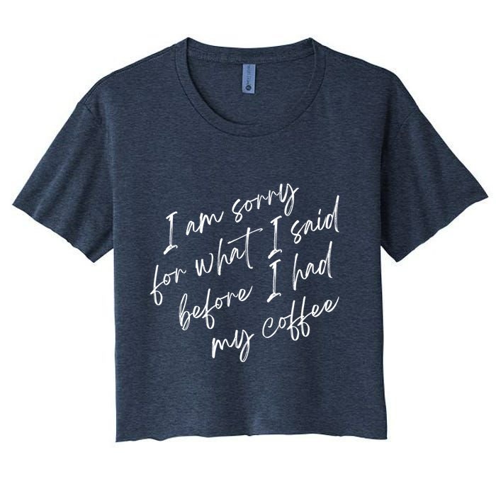 I Am Sorry For What I Said Before I Had My Coffee Funny Crop Top
