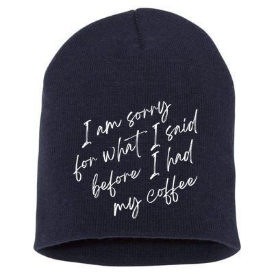 I Am Sorry For What I Said Before I Had My Coffee Funny Short Acrylic Beanie