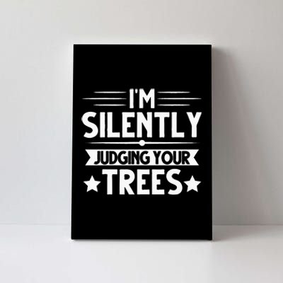 I Am Silently Judging Your Trees Arborist Tree Climbing Canvas