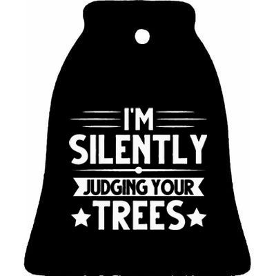 I Am Silently Judging Your Trees Arborist Tree Climbing Ceramic Bell Ornament