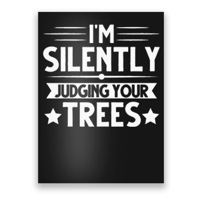 I Am Silently Judging Your Trees Arborist Tree Climbing Poster