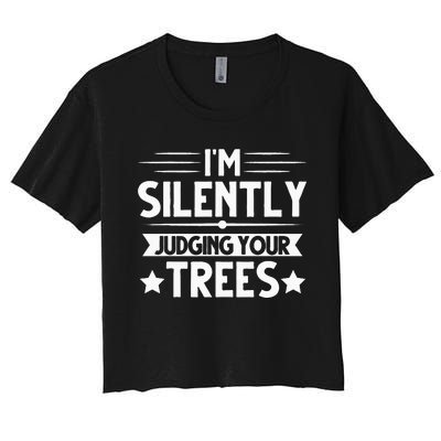 I Am Silently Judging Your Trees Arborist Tree Climbing Women's Crop Top Tee