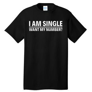 I Am Single Want My Number Tall T-Shirt