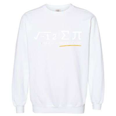I Ate Some Pi Funny Pi Day & Math Lover Gift Garment-Dyed Sweatshirt