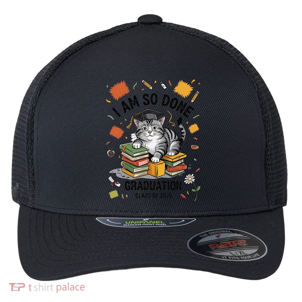 I Am So Done Graduation Cat Class Of 2025 Flexfit Unipanel Trucker Cap