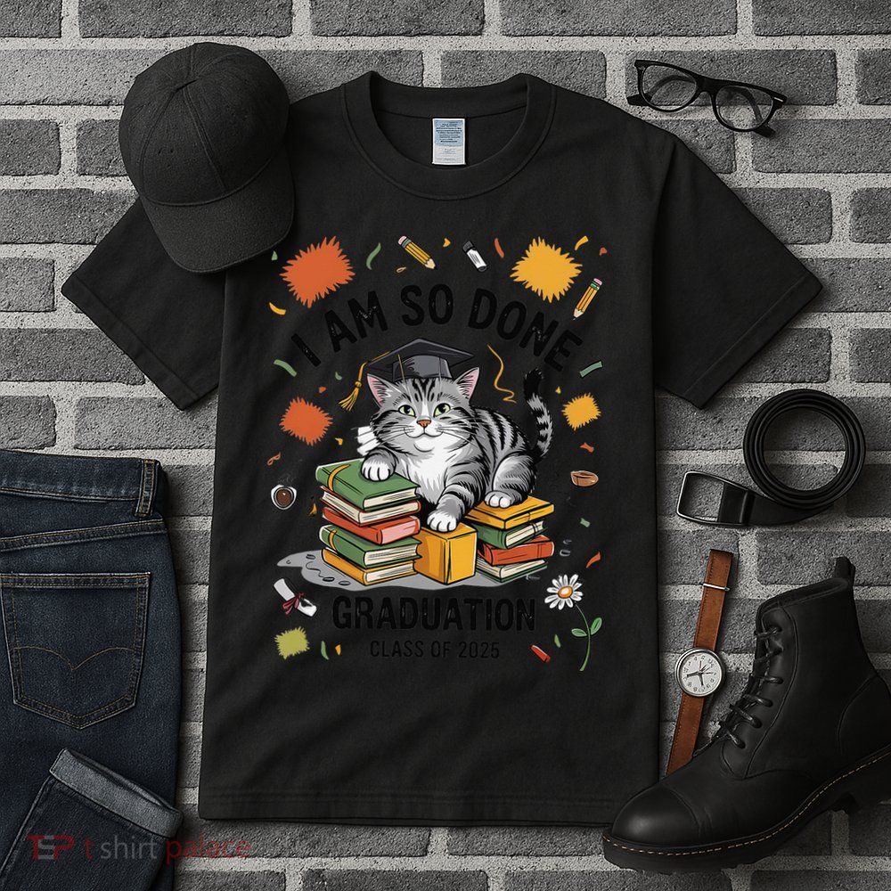 I Am So Done Graduation Cat Class Of 2025 Tall T-Shirt