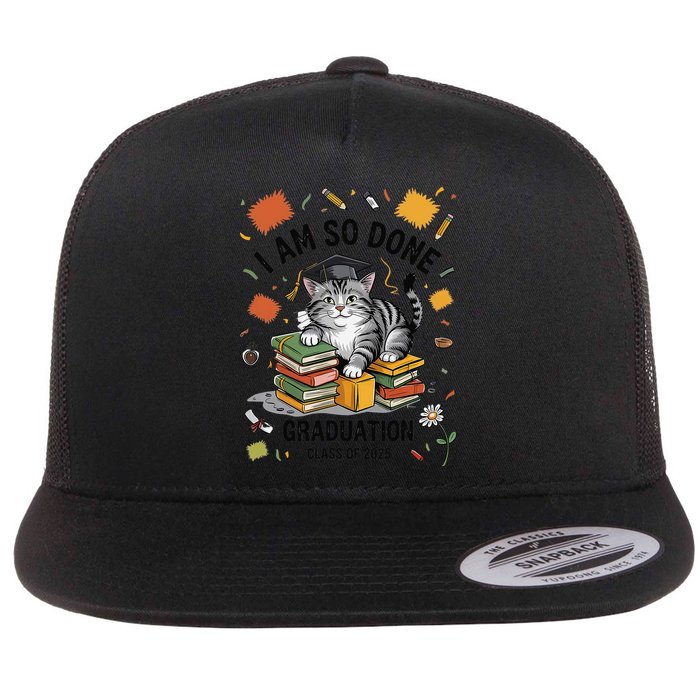 I Am So Done Graduation Cat Class Of 2025 Flat Bill Trucker Hat