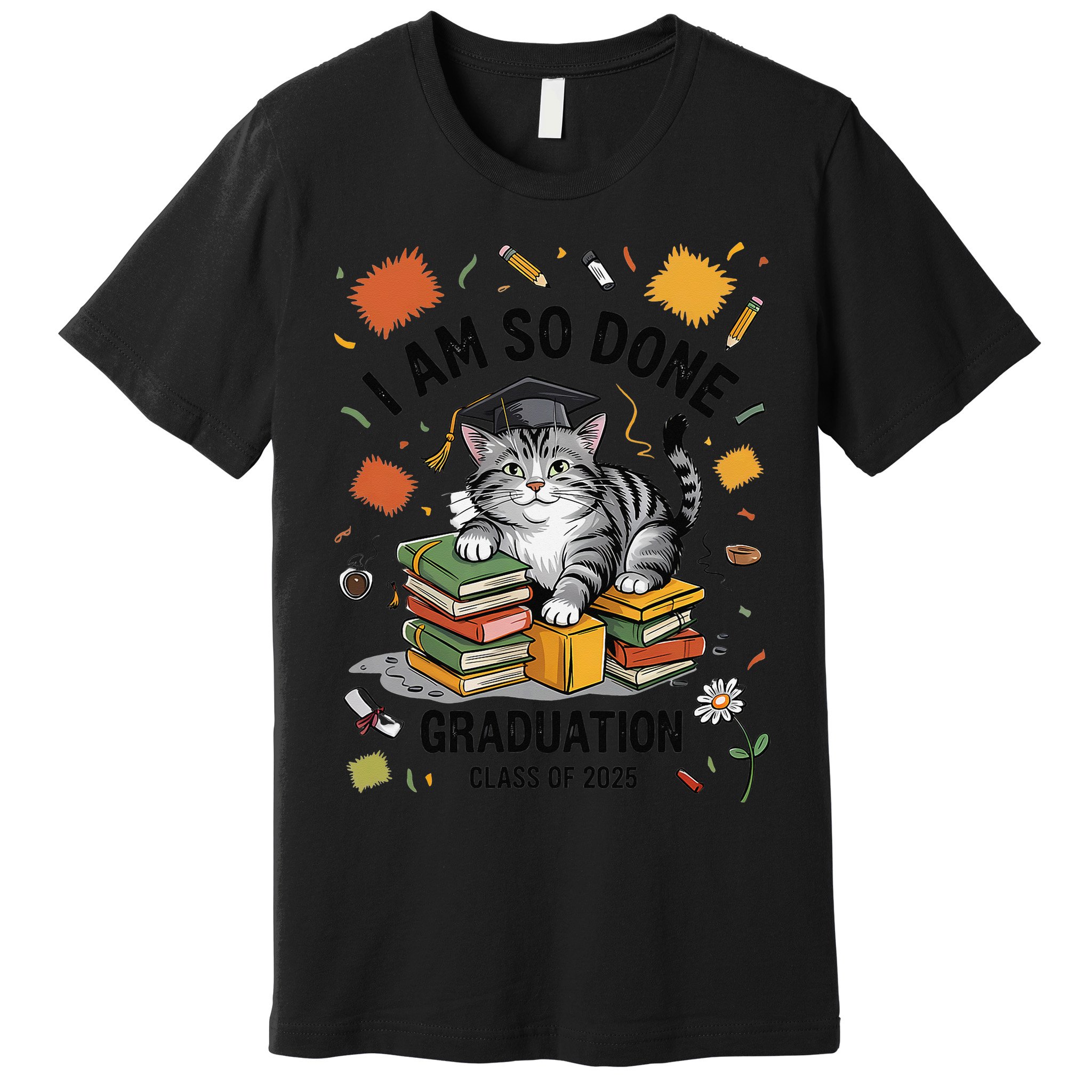 I Am So Done Graduation Cat Class Of 2025 Premium T-Shirt