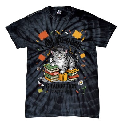 I Am So Done Graduation Cat Class Of 2025 Tie-Dye T-Shirt
