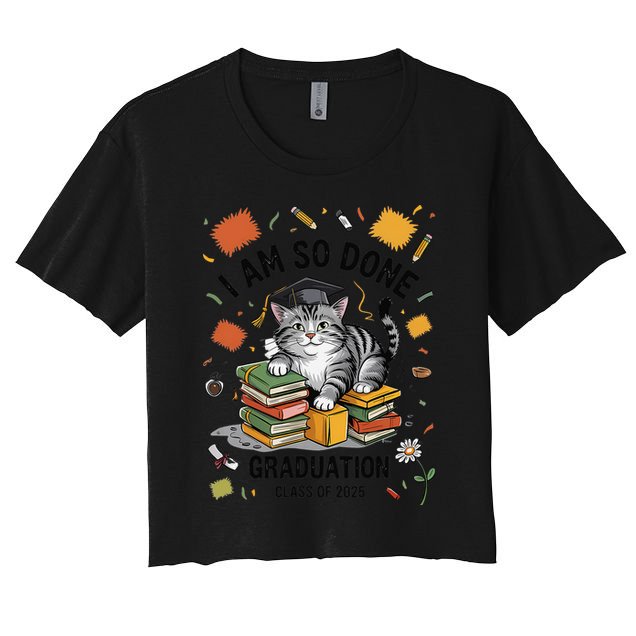 I Am So Done Graduation Cat Class Of 2025 Crop Top