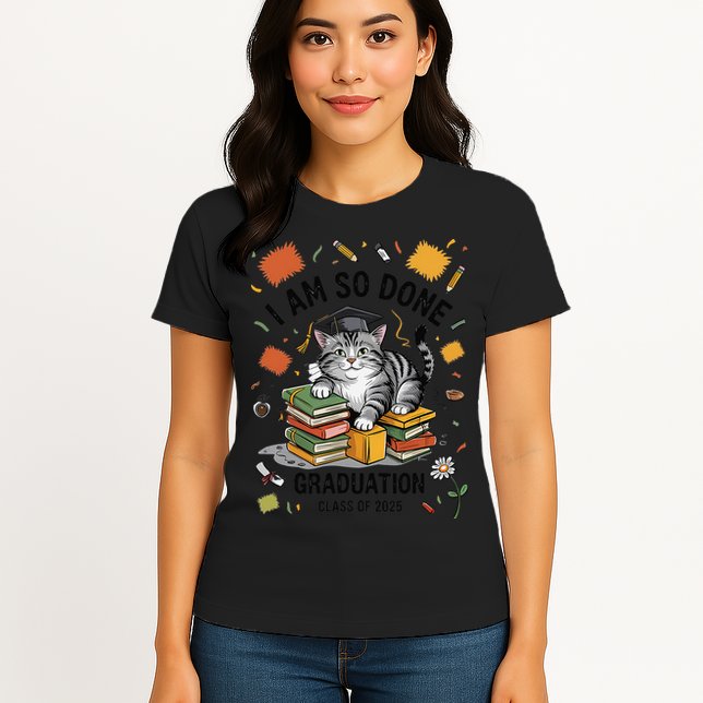 I Am So Done Graduation Cat Class Of 2025 Womens T-Shirt